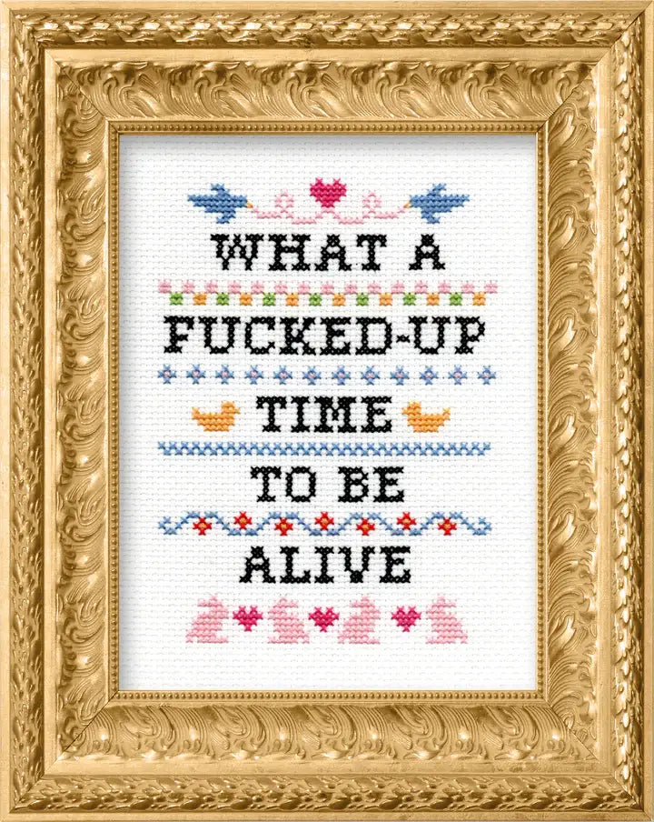 What A F*cked Up Time To Be Alive Deluxe Cross Stitch Kit