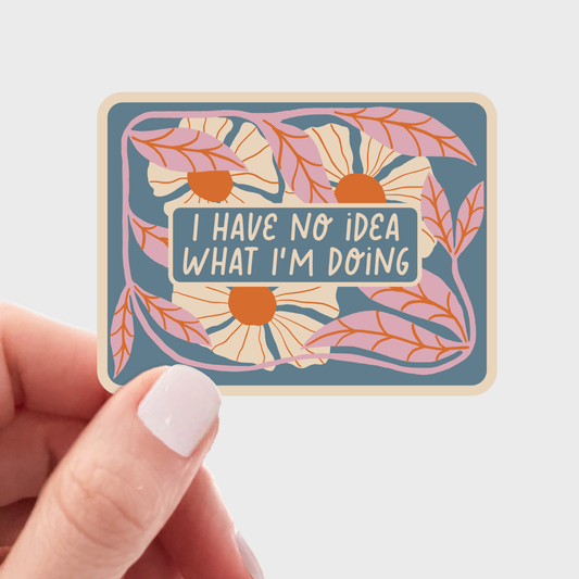 I Have No Idea What I'm Doing Sticker
