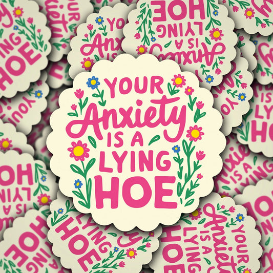 Your Anxiety is a Lying Hoe Sticker